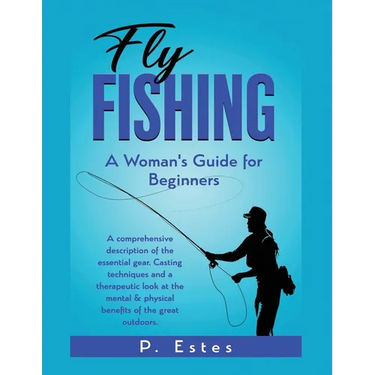 Fly Fishing: A comprehensive description of the essential gear. Casting techniques and a therapeutic look at the mental & physical