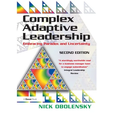 Complex Adaptive Leadership: Embracing Paradox and Uncertainty