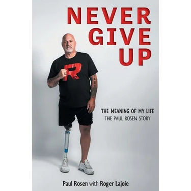Never Give Up: The Meaning of My Life - The Paul Rosen Story