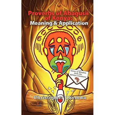 Proverbs of Abagusii of Kenya: Application and Meaning
