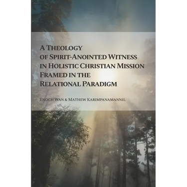 A Theology of Spirit-Anointed Witness in Holistic Christian Mission Framed in the Relational Paradigm
