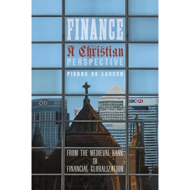 Finance, a Christian Perspective: From the Medieval Bank to Financial Globalization