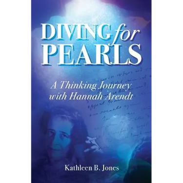 Diving for Pearls: A Thinking Journey with Hannah Arendt