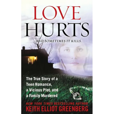 Love Hurts: The True Story of a Teen Romance, a Vicious Plot, and a Family Murdered