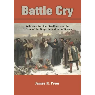 Battle Cry: Reflections for Soul Readiness and the Defense of the Gospel in and out of Season