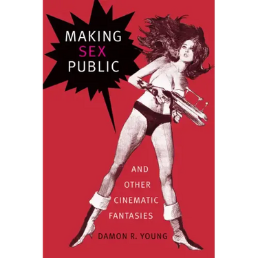 Making Sex Public and Other Cinematic Fantasies