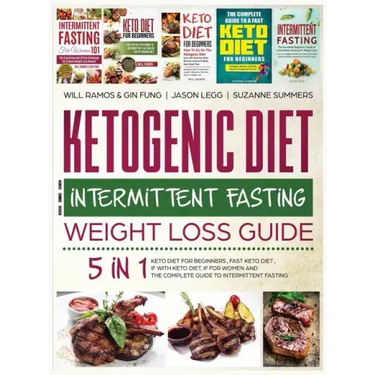 Ketogenic Diet and Intermittent Fasting Weight Loss Guide: 5 in 1 Keto Diet For Beginners, Fast Keto Diet, IF With Keto Diet, IF for Women and the Com