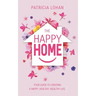 The Happy Home: Your Guide to Creating a Happy, Healthy, Wealthy Life