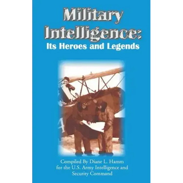 Military Intelligence: Its Heroes and Legends