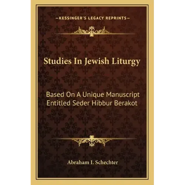 Studies in Jewish Liturgy: Based on a Unique Manuscript Entitled Seder Hibbur Berakot