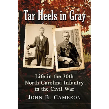 Tar Heels in Gray: Life in the 30th North Carolina Infantry in the Civil War