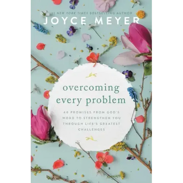 Overcoming Every Problem: 40 Promises from God's Word to Strengthen You Through Life's Greatest Challenges