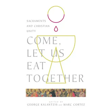 Come, Let Us Eat Together: Sacraments and Christian Unity
