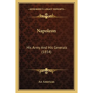 Napoleon: His Army And His Generals (1854)