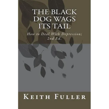 The Black Dog Wags Its Tail: How to Deal With Depression.