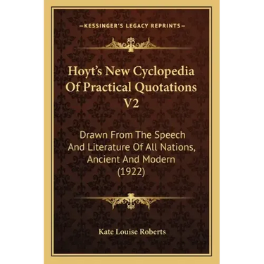 Hoyt's New Cyclopedia of Practical Quotations V2: Drawn from the Speech and Literature of All Nations, Ancient and Modern (1922)