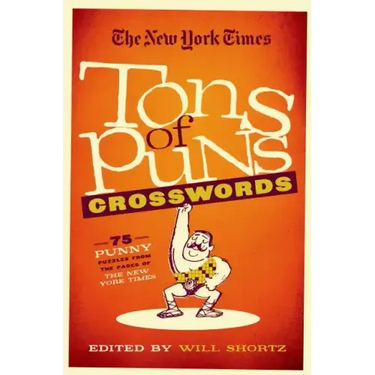 The New York Times Tons of Puns Crosswords: 75 Punny Puzzles from the Pages of the New York Times