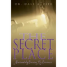 The Secret Place: Passionately Pursuing His Presence
