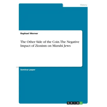 The Other Side of the Coin. The Negative Impact of Zionism on Mizrahi Jews