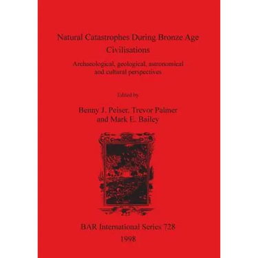 Natural Catastrophes During Bronze Age Civilisations: Archaeological, geological, astronomical and cultural perspectives