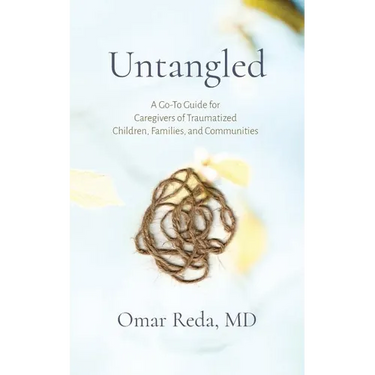 Untangled: A Go-To Guide for Caregivers of Traumatized Children, Families, and Communities