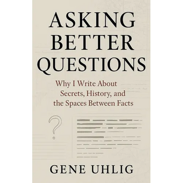 Asking Better Questions: Why I Write About Secrets, History, and the Spaces Between facts