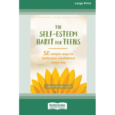Self-Esteem Habit for Teens: 50 Simple Ways to Build Your Confidence Every Day (16pt Large Print Edition)