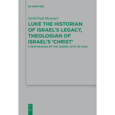 Luke the Historian of Israel's Legacy, Theologian of Israel's 'Christ': A New Reading of the 'Gospel Acts' of Luke