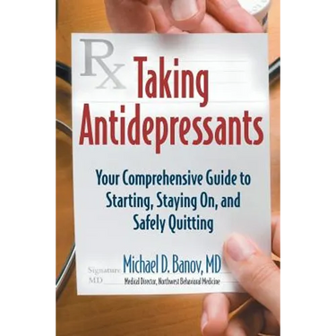 Taking Antidepressants: Your Comprehensive Guide to Starting, Staying On, and Safely Quitting