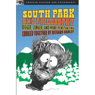 South Park and Philosophy: Bigger, Longer, and More Penetrating