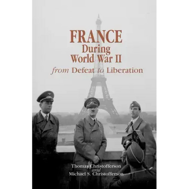 France During World War II: From Defeat to Liberation