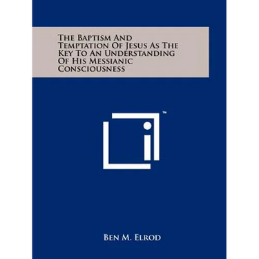 The Baptism and Temptation of Jesus as the Key to an Understanding of His Messianic Consciousness
