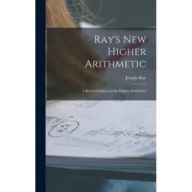 Ray's New Higher Arithmetic: a Revised Edition of the Higher Arithmetic