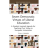 Seven Democratic Virtues of Liberal Education: A Student-Inspired Agenda for Teaching Civic Virtue in European Universities