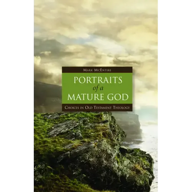 Portraits of a Mature God: Choices in Old Testament Theology