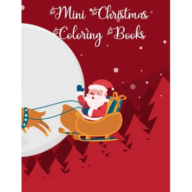 Mini Christmas Coloring Books: Mini Christmas Coloring Books, Christmas Coloring Book. 50 Story Paper Pages. 8.5 in x 11 in Cover.