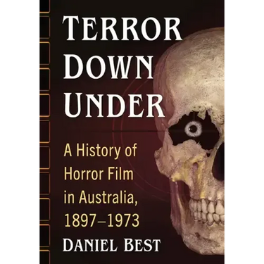 Terror Down Under: A History of Horror Film in Australia, 1897-1973