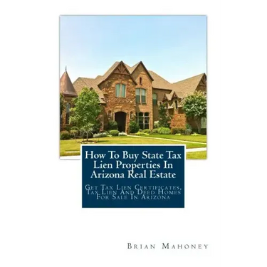 How To Buy State Tax Lien Properties In Arizona Real Estate: Get Tax Lien Certificates, Tax Lien And Deed Homes For Sale In Arizona