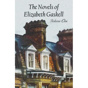The Novels of Elizabeth Gaskell, Volume One, Including Mary Barton, Cranford, Ruth and North and South