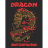 Dragon Adult Coloring Book: Dragon Designs to Color For Relaxation