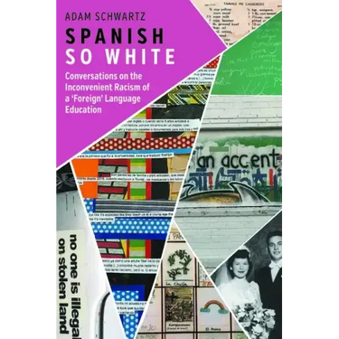 Spanish So White: Conversations on the Inconvenient Racism of a 'Foreign' Language Education