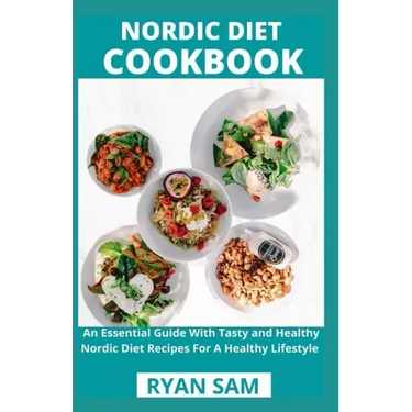 Nordic Diet Cookbook: An Essential Guide With Tasty and Healthy Nordic Diet Recipes For A Healthy Lifestyle