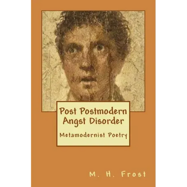 Post Postmodern Angst Disorder: Metamodern Poetry