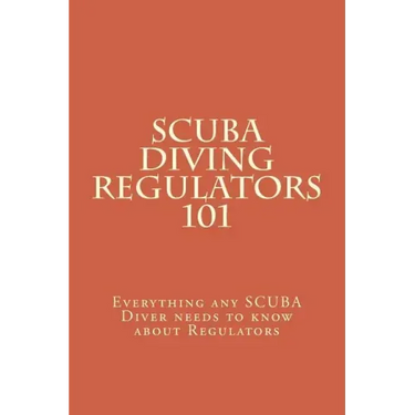SCUBA Diving Regulators 101: Every thing any SCUBA Diver needs to know about Regulators