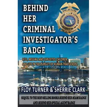 Behind Her Criminal Investigator's Badge: 9/11, Missing and Exploited Children, and Life in the Pursuit of Human Traffickers