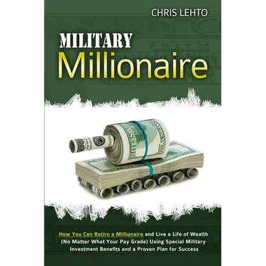 Military Millionaire: How You Can Retire a Millionaire and Live a Life of Wealth (No Matter What Your Pay Grade) Using Special Military Inve
