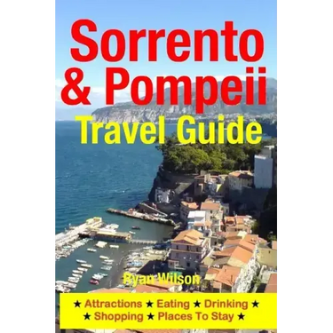 Sorrento & Pompeii Travel Guide: Attractions, Eating, Drinking, Shopping & Places To Stay