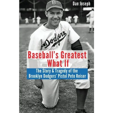 Baseball's Greatest What If: The Story and Tragedy of Pistol Pete Reiser
