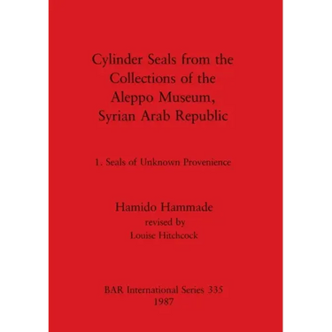 Cylinder Seals from the Collections of the Aleppo Museum, Syrian Arab Republic: 1. Seals of Unknown Provenience