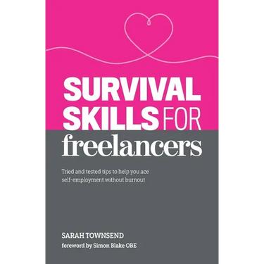 Survival Skills for Freelancers: Tried and Tested Tips to Help You Ace Self-Employment Without Burnout